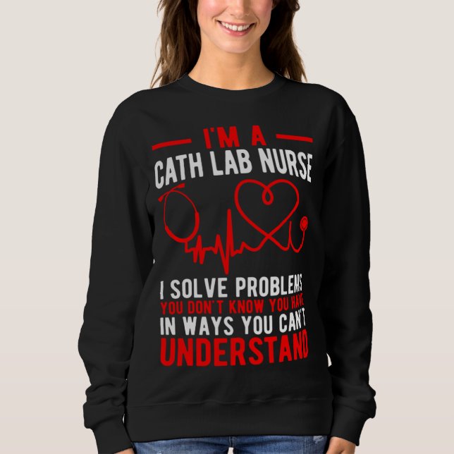 I'm A Cath Lab Nurse Cath Lab Nursing Sweatshirt (Front)