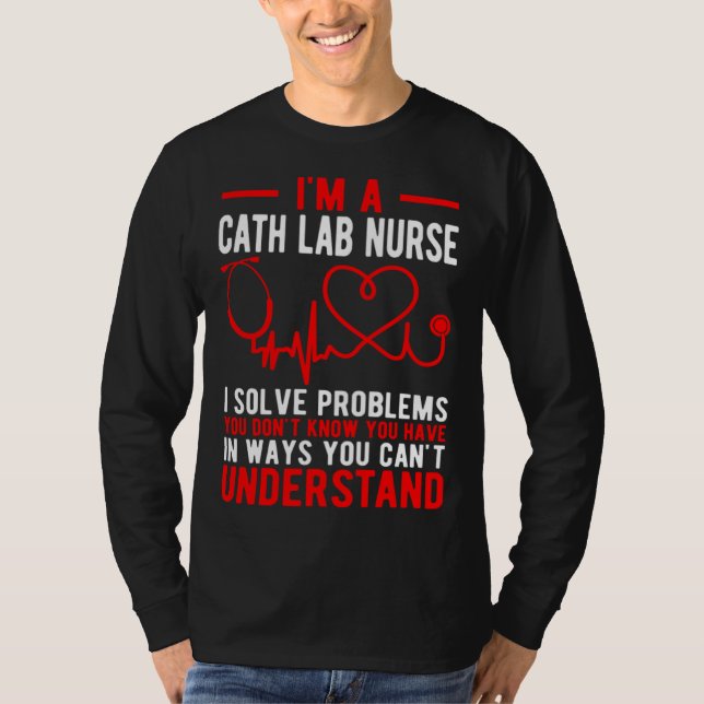 I'm A Cath Lab Nurse Cath Lab Nursing T-Shirt (Front)