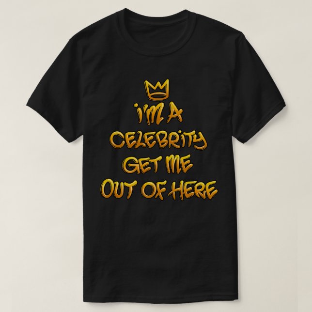 Im A Celebrity Get Me Out Of Here T-Shirt (Design Front)