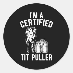 I'M A Certified Tit Puller Dairy Cow Farmer Classic Round Sticker