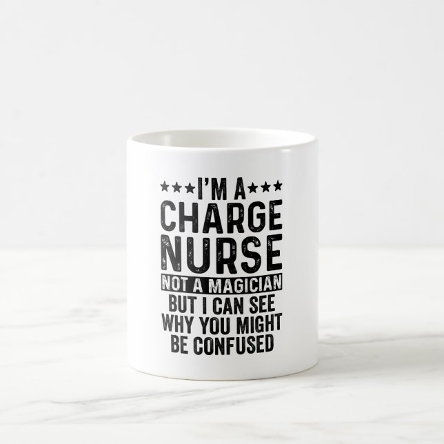 I'm A Charge Nurse Not A Magician Funny Coffee Mug (Center)
