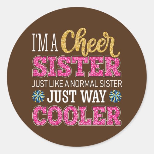 Im A Cheer Sister Just Like A Normal Sister Just Classic Round Sticker