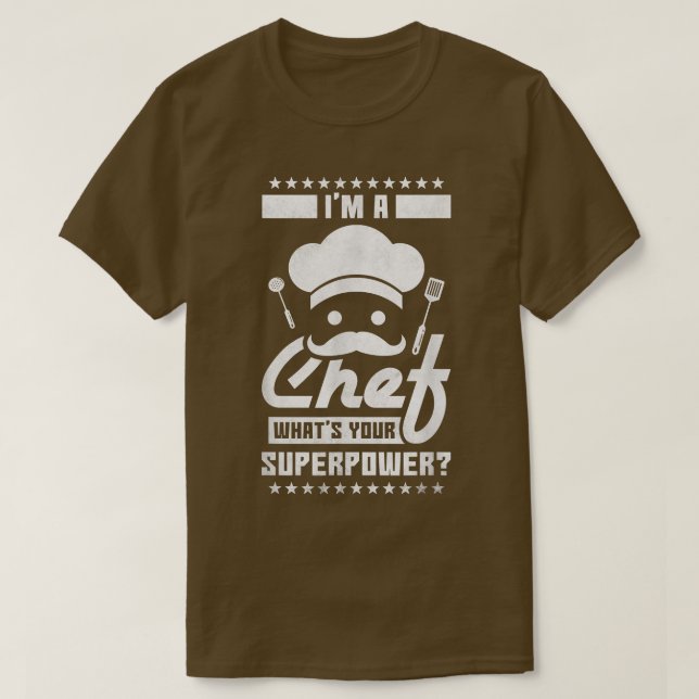 Im A Chef Whats Your Superpower, Cooking  T-Shirt (Design Front)