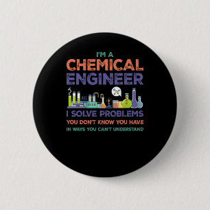 I'm A Chemical Engineer I Solve Problems You Don't Button