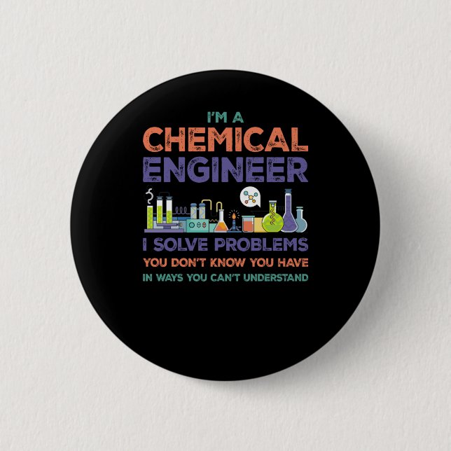 I'm A Chemical Engineer I Solve Problems You Don't Button (Front)