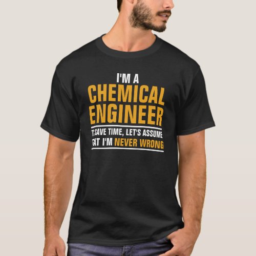 Im a Chemical Engineer T_Shirt