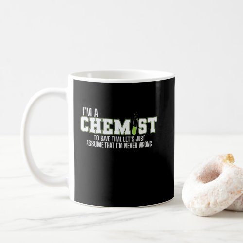 Im a chemist and Im always right Coffee Mug