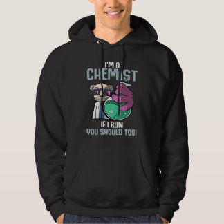 I'm A Chemist If I Run Laboratory Chemistry Hoodie