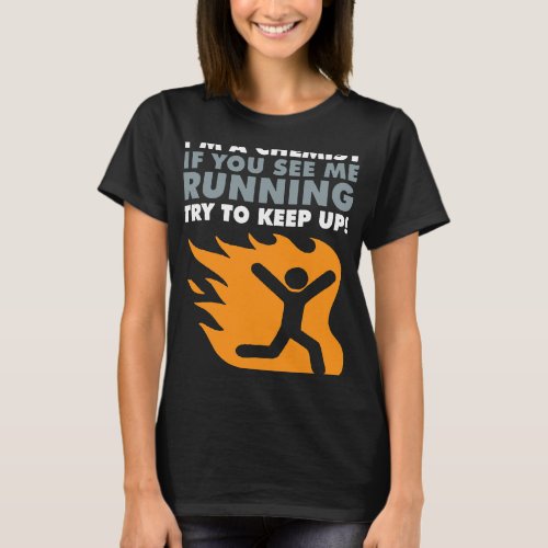 Im A Chemist If You See Me Running Try To Keep Up T_Shirt
