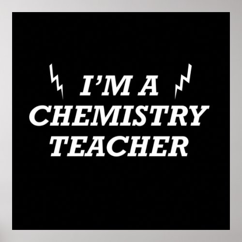Im a chemistry teacher poster