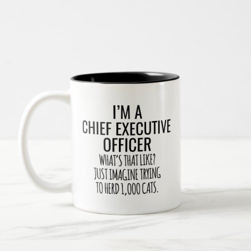 IM A Chief Executive Officer Whats That Like Jus Two_Tone Coffee Mug