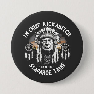 I'm a Chief Kickbitch From The Slapahoe Tribe Button