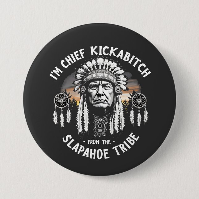 I'm a Chief Kickbitch From The Slapahoe Tribe  Button (Front)