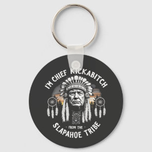 I'm a Chief Kickbitch From The Slapahoe Tribe Keychain
