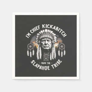 I'm a Chief Kickbitch From The Slapahoe Tribe  Napkins