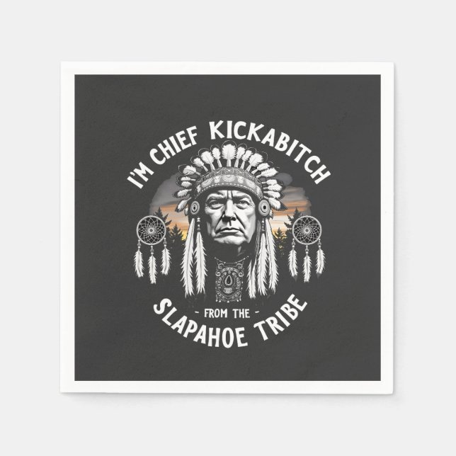 I'm a Chief Kickbitch From The Slapahoe Tribe  Napkins (Front)