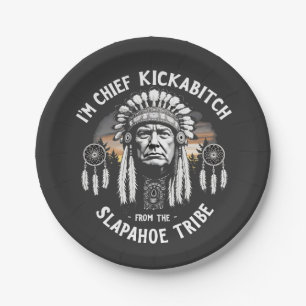 I'm a Chief Kickbitch From The Slapahoe Tribe Paper Plates