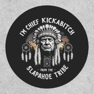 I'm a Chief Kickbitch From The Slapahoe Tribe  Patch