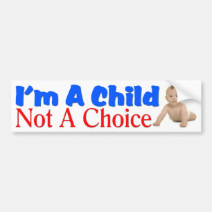 I'm A Child, Not A Choice Bumper Sticker