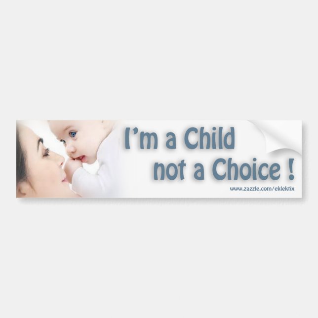 I'M A CHILD NOT A CHOICE... BUMPER STICKER (Front)