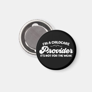 I'm A Childcare Provider It's Not For The Week Magnet