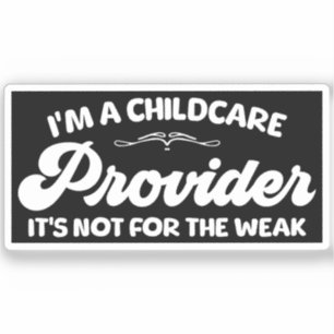 I'm A Childcare Provider It's Not For The Week Sticker