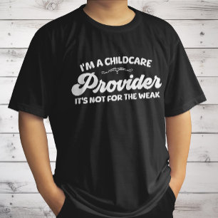 I'm A Childcare Provider It's Not For The Week T-Shirt