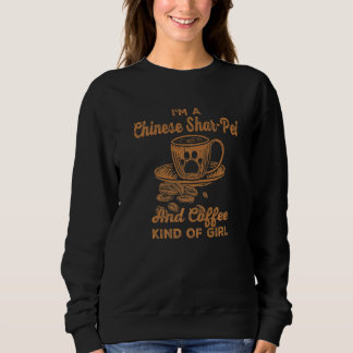 Im A Chinese Shar Pei And Coffee Kind Of Girl 2 Sweatshirt