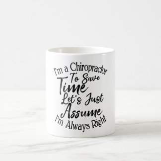 I'm a Chiropractor To Save Time Let's Just Assume Coffee Mug