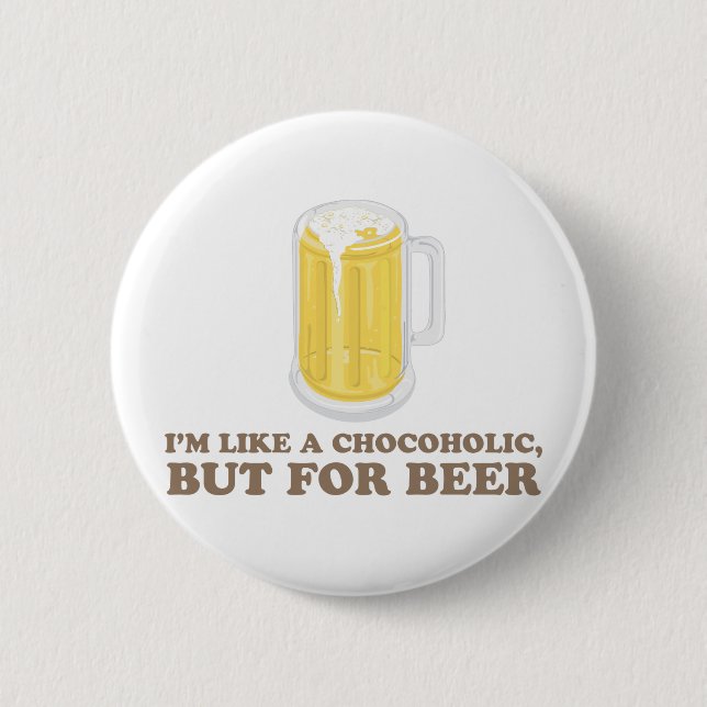 I'm a Chocoholic, but for Beer. Button (Front)