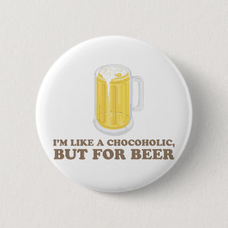 I'm a Chocoholic, but for Beer. Button