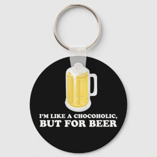 I'm a Chocoholic, but for Beer. Keychain