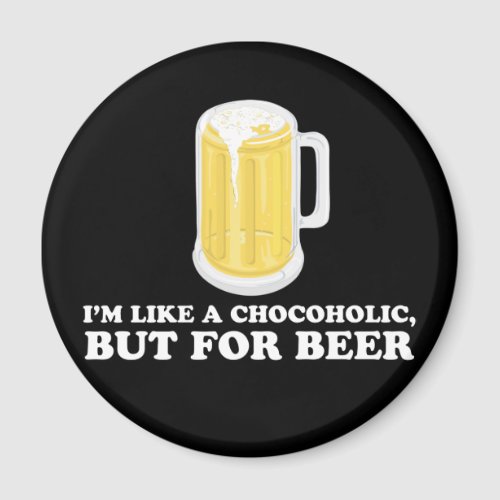 Im a Chocoholic but for Beer Magnet