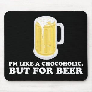 I'm a Chocoholic, but for Beer. Mouse Pad
