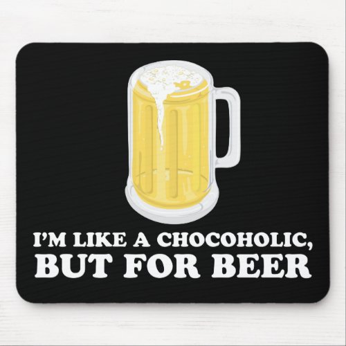 Im a Chocoholic but for Beer Mouse Pad