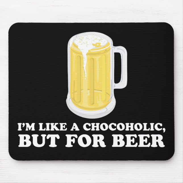 I'm a Chocoholic, but for Beer. Mouse Pad (Front)