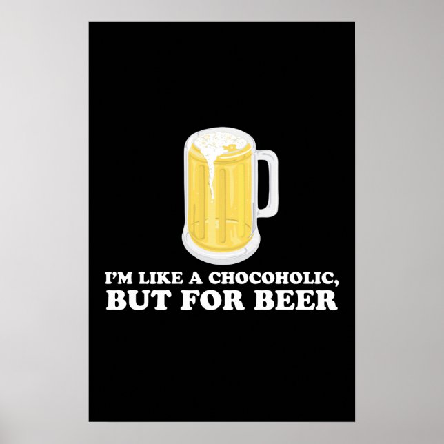I'm a Chocoholic, but for Beer. Poster (Front)