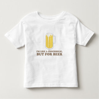 I'm a Chocoholic, but for Beer. Toddler T-shirt