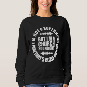 Im A Church Sound Guy recording engineer Sweatshirt