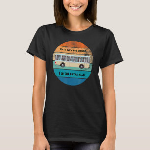 I'm a City Bus Driver I go the Extra mile Retro De T-Shirt