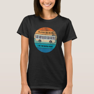 I'm a City Bus Driver I go the Extra mile Retro De T-Shirt