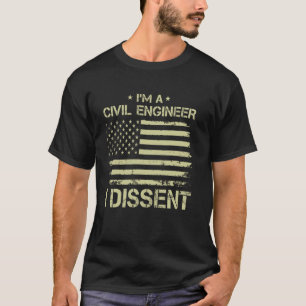 I'm a CIVIL ENGINEER I Dissent American Flag for M T-Shirt
