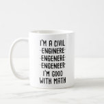 I'm a civil engineer I'm good with math engineer  Coffee Mug<br><div class="desc">I'm a civil engineer I'm good with math,  Funny Mug for engineer,  civil engineer or anyone who love Civil Engineering</div>