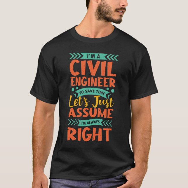 I'm a civil engineer to save time let's just T-Shirt (Front)