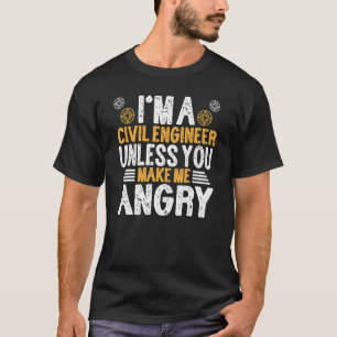 Im A Civil Engineer Unless U Make Me Angry Engine T-Shirt