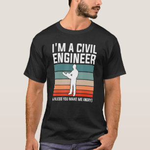 I'm A Civil Engineer Unless You Make Me Angry 1 T-Shirt