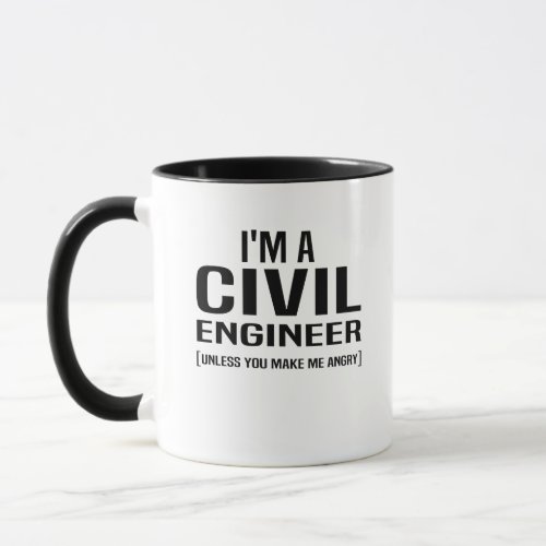 im a civil engineer unless you make me angry mug