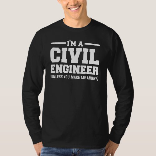 Im A Civil Engineer Unless You Make Me Angry T_Shirt