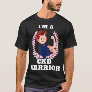 Im a CKD Warrior Chronic Kidney Disease Awareness T-Shirt