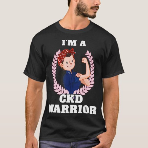 Im a CKD Warrior Chronic Kidney Disease Awareness  T_Shirt